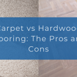 Carpet vs Hardwood Flooring: The Pros and Cons